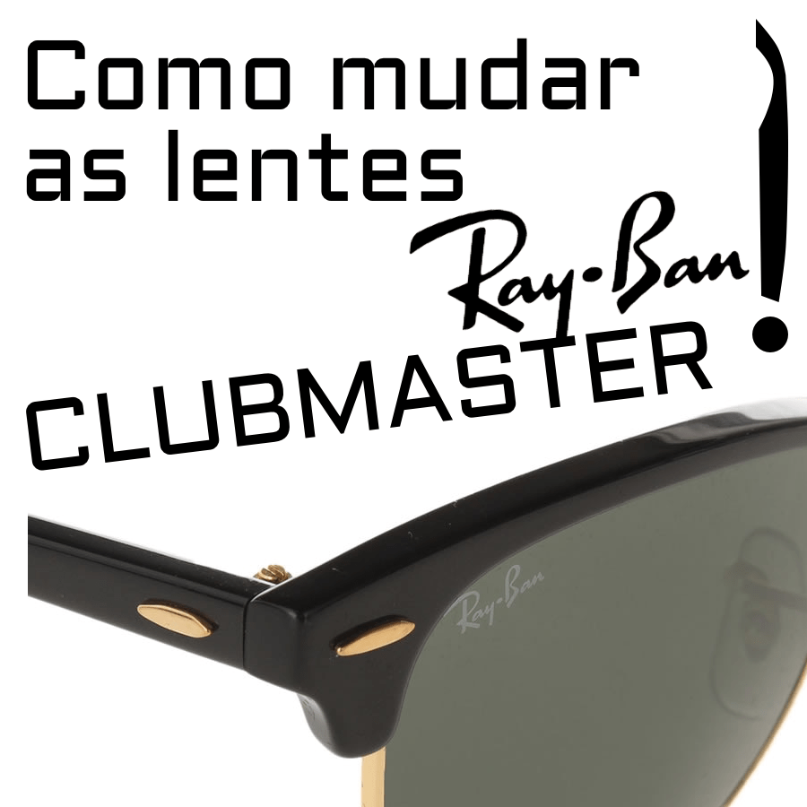 Como mudar as lentes do Ray-Ban Clubmaster modelo RB3016 / RB2176 / RB3507 / RB4354?
